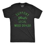 Mens Support Your Local Weed Dealer T Shirt Funny 420 Lovers Pot Smokers Text Graphic Tee for Guys Funny T Shirts 420 Apparel for Men Cool Sarcastic Short Black - M