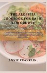 The Alopecia Cookbook For Rapid Hair Growth: A collection of delicious and easy to make recipes that can help to improve growth and prevent loss