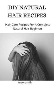 DIY NATURAL HAIR RECIPES: Hair Care Recipes For A Complete Natural Hair Regimen