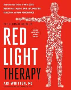 The Ultimate Guide to Red Light Therapy: Revised and Updated: The Breakthrough Solution for Anti-Aging, Weight Loss, Muscle Gain, Inflammation Reduction, and Peak Performance