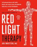 The Ultimate Guide to Red Light Therapy: Revised and Updated: The Breakthrough Solution for Anti-Aging, Weight Loss, Muscle Gain, Inflammation Reduction, and Peak Performance