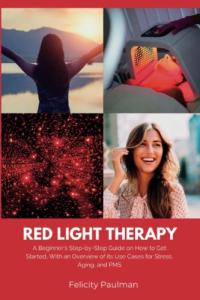 Red Light Therapy for Women: A Beginner's Step-by-Step Guide on How to Get Started, With an Overview of its Use Cases for Stress, Aging, and PMS