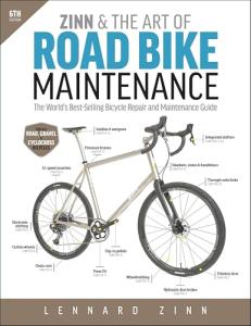 Zinn & the Art of Road Bike Maintenance, 6th Edition: The World's Best-Selling Bicycle Repair and Maintenance Guide
