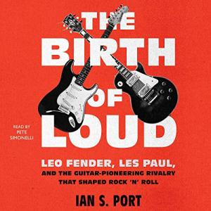 The Birth of Loud: Fender, Les Paul, and Rock