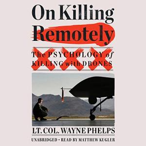 On Killing Remotely: The Psychology of Killing with Drones