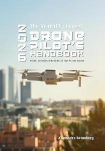 The Brutally Honest Drone Pilot's Handbook - 2026 : Rules, Loopholes & Real-World Tips Across Europe