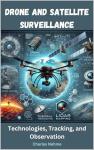 Drone and Satellite Surveillance: Technologies, Tracking, and Observation