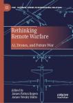 Rethinking Remote Warfare: AI, Drones, and Future War (Palgrave Studies in International Relations)
