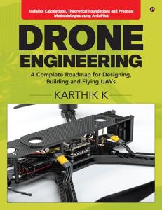 Drone Engineering: A Complete Roadmap for Designing, Building and Flying UAVs