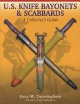 U.S. KNIFE BAYONETS & SCABBARDS, A Collector's Guide, by Gary Cunningham