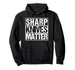Sharp Knives Matter Funny Hoodie for Hunters Chefs and Cooks Pullover Hoodie