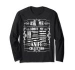 Knifeaholic Ask Me About My Knife Collection Knife Collector Long Sleeve T-Shirt