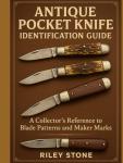 ANTIQUE POCKET KNIFE IDENTIFICATION GUIDE: A Collector's Reference to Blade Patterns and Maker Marks