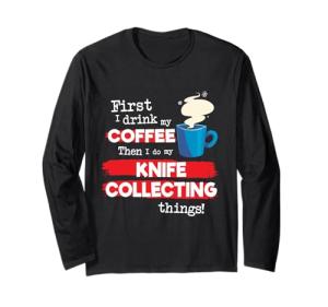 Funny Knife Knives Collector Saying, But First Coffee Joke Long Sleeve T-Shirt