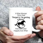 A Wise Woman Once Said Forget It I’m Getting A Horse And She Lived Happily Ever After Horse Lover Equestrian Gifts For Women From Mom Dad Friends Ceramic Mug 11 oz White