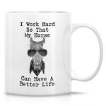 Retreez Funny Mug - I Work Hard My Horse Have Better Life Horse Lover Rider 11 Oz Ceramic Coffee Mugs - Funny, Sarcasm, Inspirational birthday gifts for her him girlfriend friend coworkers mom mother