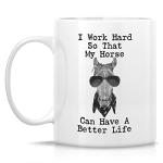 Retreez Funny Mug - I Work Hard My Horse Have Better Life Horse Lover Rider 11 Oz Ceramic Coffee Mugs - Funny, Sarcasm, Inspirational birthday gifts for her him girlfriend friend coworkers mom mother