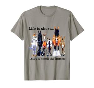 Life is short Stop and smell The horses T-Shirt
