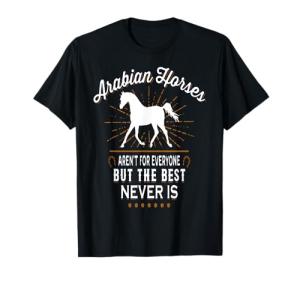 ARABIAN HORSES AREN'T FOR EVERYONE t-shirt T-Shirt