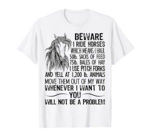 Beware I Ride Horses Not Be A Problem Funny Horse T-Shirt