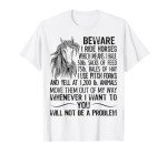 Beware I Ride Horses Not Be A Problem Funny Horse T-Shirt