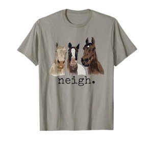Neigh Funny Horses Graphic Saying T-Shirt
