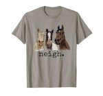 Neigh Funny Horses Graphic Saying T-Shirt
