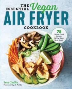 The Essential Vegan Air Fryer Cookbook: 75 Healthy Recipes