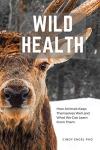 Wild Health: Lessons from Nature for Animal Wellness