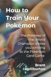 How to Train Your Pokémon: Winning at the Pokémon Trading Card Game