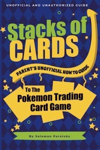 Stacks of Cards: Parent's Unofficial How-To Guide to the Pokemon Trading Card Game