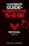 Revival of the Duelist, The Ultimate Competitive Yu-Gi-Oh! Guide Book: Competitive Yu-Gi-Oh! Guide Book for the Yu-Gi-Oh! (TCG) Trading Card Game & Yu-Gi-Oh! Master Duel