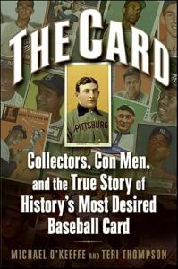 The Card: Collectors, Con Men, and the True Story of History's Most Desired Baseball Card