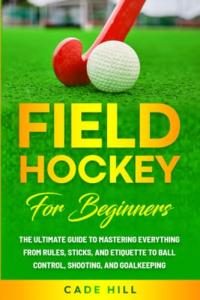 Field Hockey Basics: A Beginner's Complete Guide