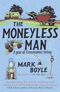 The Moneyless Man: Living Free for a Year