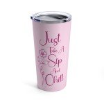 Just Take A Sip And Chill Tumbler, 20oz, 10 Color Options