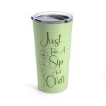 Just Take A Sip And Chill Tumbler, 20oz, 10 Color Options