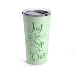 Just Take A Sip And Chill Tumbler, 20oz, 10 Color Options