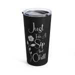 Just Take A Sip And Chill Tumbler, 20oz, 10 Color Options