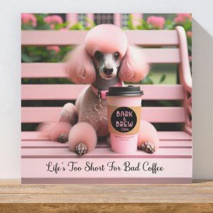 Bark & Brew Café Canvas Wall Art - 8x8 Life&#39;s Too Short For Bad Coffee Poodle Print