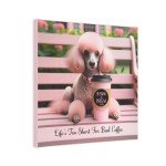Bark & Brew Café Canvas Wall Art - 8x8 Life&#39;s Too Short For Bad Coffee Poodle Print