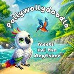 Pollywollydoodle Meets Kai The Kingfisher