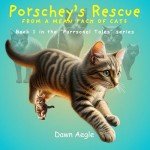 Porschey's Rescue from a Mean Pack of Cats ("Purrsonal Tales" Book 1)