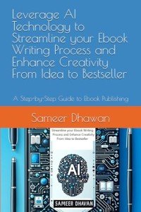 Leverage AI Technology to Streamline your Ebook Writing Process and Enhance Creativity From Idea to Bestseller: A Step-by-Step Guide to Ebook Publishing