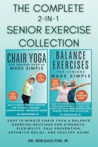 The Complete 2-in-1 Senior Exercise Collection: Easy 10-Minute Chair Yoga & Balance Exercise Routines for Strength, Flexibility, Fall Prevention, ... (Dr. Daulton's Senior Exercise Collection)