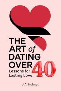 The Art of Dating Over 40: Lessons for Lasting Love