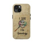 Ancestral Sleuth Tough Phone Case for iPhone & Galaxy – I Seek Dead People Tough Phone Case, Gift for Genealogists, Family History Lover