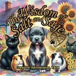 The Wisdom of Salt and Sage (Elroy, Midnight, Shadow, Salt and Sage's Adventures)