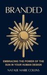Branded: Embracing The Power of the Sun in Your Human Design (The Planets of Human Design Series)