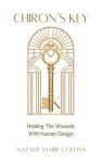 Chiron's Key: Unlocking the Wisdom of Your Wounds Through Human Design (The Planets of Human Design Series)